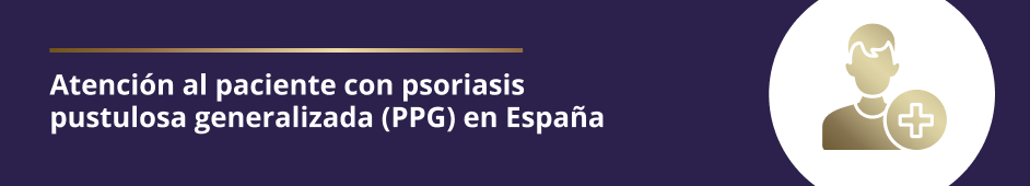 Atención al paciente con psoriasis  pustulosa generalizada (PPG) en España